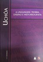 A Linguagem. Teoria, Ensino e Historiografia - NOVA FRONTEIRA - GRUPO EDIOURO