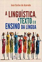 A linguística, o texto e o ensino da língua A linguística, o texto e o ensino da língua