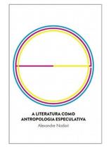 A literatura como antropologia especulativa