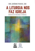 A Liturgia Nos Faz Igreja - Ensaios de Teologia Litúrgica Sortido A Liturgia Nos Faz Igreja - Ensaios de Teologia Litúrgica Sortido