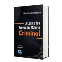 A Lógica das Provas em Matéria Criminal - Dei Malatesta A Lógica das Provas em Matéria Criminal - Dei Malatesta