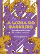 A loira do banheiro e outras assombrações do folclore brasileiro: e outras assombrações do folclore brasileiro - FTD