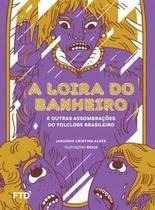A Loira do Banheiro e Outras Assombrações do Folclore Brasileiro: e Outras Assombrações do Folclore - Ftd