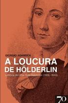 A Loucura de Hölderlin, Crónica de Uma Vida Habitante 1806 1843