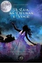 A Lua, As Deusas E Você A Jornada O Resgate Do Feminino - Ogma Books