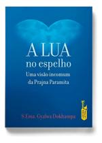 a Lua No Espelho - Uma Visão Incomum Da Prajna Paramita a Lua No Espelho - Uma Visão Incomum Da Prajna Paramita