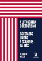 A Luta Contra o Terrorismo: Os Estados Unidos e Os Amigos Talibãs - CONTRACORRENTE EDITORA