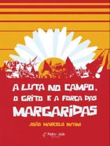 A luta no campo, o grito e a força das margaridas - PEDRO E JOAO EDITORES A luta no campo, o grito e a força das margaridas - PEDRO E JOAO EDITORES
