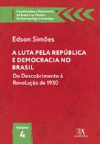 A Luta pela República e Democracia no Brasil: do Descobrimento À Revolução de 1930 - Almedina Brasil