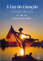 A Luz do Coração - O Poder da Cura - TEOSOFICA A Luz do Coração - O Poder da Cura - TEOSOFICA