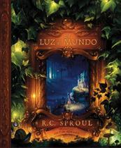 A Luz Do Mundo R. C. Sproul - Editora Fiel