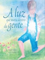 A luz que mora dentro da gente A luz que mora dentro da gente