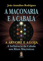 A Maçonaria e a Cabala: a árvore e a Loja - A Influência da Cabala nos Ritos Maçônicos A Maçonaria e a Cabala: a árvore e a Loja - A Influência da Cabala nos Ritos Maçônicos
