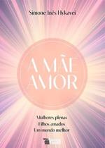 A mãe amor: mulheres plenas, filhos amados, um mundo melhor - Editora InVerso