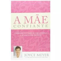 A Mãe Confiante Joyce Meyer Bello