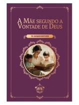 A mãe segundo a vontade de deus