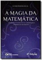 A Magia da Matemática - Atividades Investigativas, Curiosidades e Histórias da Matemática - 4a. Ediç A Magia da Matemática - Atividades Investigativas, Curiosidades e Histórias da Matemática - 4a. Ediç