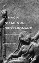 A Magia no Mundo Greco-romano: edição bilingue e crítica