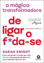 A mágica transformadora de ligar o f*da-se A mágica transformadora de ligar o f*da-se