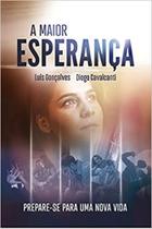A maior esperança: prepare-se para uma vida nova, de Luís Gonçalves e Diogo Cavalcanti - Casa Public - Casa Publicadora Brasileira