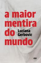 A Maior Mentira do Mundo A Maior Mentira do Mundo