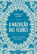 A Maldição Das Flores - O Destino De Sete Gerações De Mulheres Traçado Pelos Fios Da Renda A Maldição Das Flores - O Destino De Sete Gerações De Mulheres Traçado Pelos Fios Da Renda