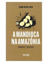 A mandioca na amazônia: comidas e bebidas A mandioca na amazônia: comidas e bebidas