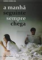 A Manhã Seguinte Sempre Chega - Leitura