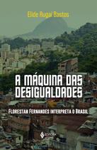 A Máquina Das Desigualdades - Florestan Fernandes Interpreta o Brasil A Máquina Das Desigualdades - Florestan Fernandes Interpreta o Brasil