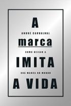 A MARCA IMITA A VIDA: Como deixar a sua marca no mundo - Estação das Letras e Cores