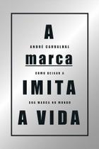 A MARCA IMITA A VIDA: Como deixar a sua marca no mundo - Estação das Letras e Cores A MARCA IMITA A VIDA: Como deixar a sua marca no mundo - Estação das Letras e Cores