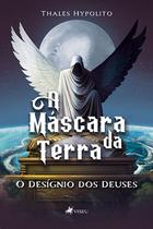 A Mascara da Terra: O Designio dos Deuses