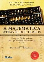 A Matemática Através dos Tempos: Um Guia Fácil e Prático para Professores e Entusiastas - Blucher