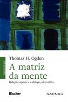 A matriz da mente: relações objetais e o diálogo psicanalítico