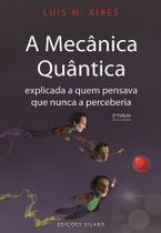 A Mecânica Quântica Explicada a Quem Pensava Que Nunca a Perceberia - 2ª Edição