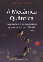 A Mecânica Quântica Explicada a Quem Pensava Que Nunca a Perceberia - 3ª Edição