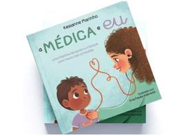 A médica e eu - uma história de apoio a crianças com medo das consultas A médica e eu - uma história de apoio a crianças com medo das consultas