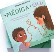 A Médica E Eu - Uma História De Apoio A Crianças Com Medo Das Consultas