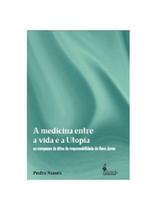 A medicina entre a vida e a utopia A medicina entre a vida e a utopia