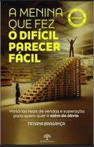 A Menina Que Fez o Difícil Parecer Fácil A Menina Que Fez o Difícil Parecer Fácil