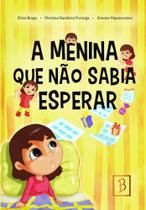 A Menina Que Não Sabia Esperar A Menina Que Não Sabia Esperar
