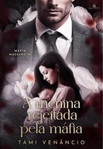 A MENINA REJEITADA PELA MÁFIA - Livro 1: Máfia Massaro - Tami Venâncio A MENINA REJEITADA PELA MÁFIA - Livro 1: Máfia Massaro - Tami Venâncio