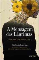 A Mensagem das Lágrimas-Guia para Lidar com o Luto - Pactor