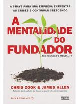 a Mentalidade Do Fundador - a Chave Para Sua Empresa Enfrentar As Crises e Continuar Vencendo a Mentalidade Do Fundador - a Chave Para Sua Empresa Enfrentar As Crises e Continuar Vencendo