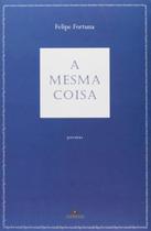A Mesma Coisa paperback Felipe Fortuna