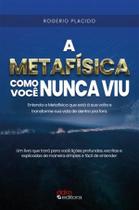 A Metafísica Como Você Nunca Viu - Entenda a Metafísica Que Está À Sua Volta e Transforme Sua Vida D - Ddm Editora