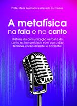 A Metafísica na Fala e no Canto História da Comunicação Verbal e do Canto na Humanidade - Scortecci