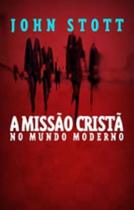 A Missão Crista No Mundo Moderno - John Stott 5737 - ULTIMATO