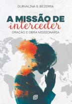 A missão de interceder: oração e obra missionária