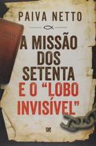 a Missão Dos Setenta e o Lobo Invisível a Missão Dos Setenta e o Lobo Invisível